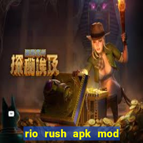 rio rush apk mod dinheiro infinito